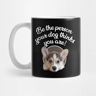 Be The Person Your Dog Thinks You Are - Puppy Mug